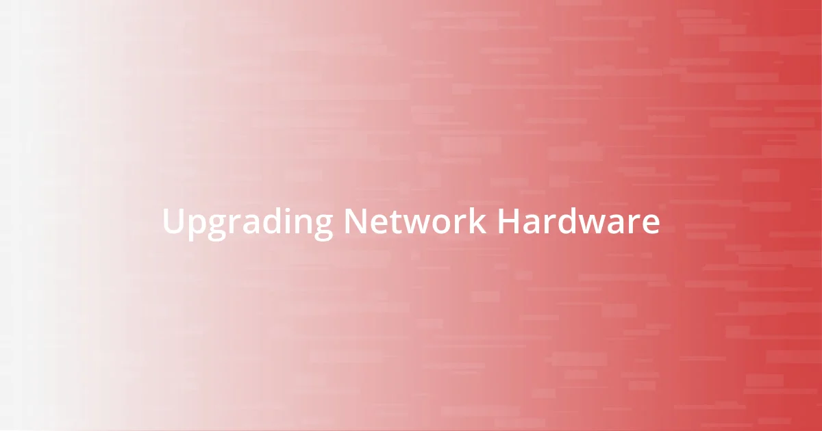 Upgrading Network Hardware