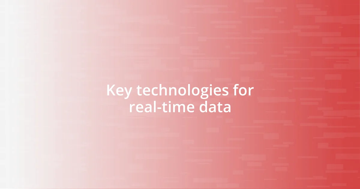 Key technologies for real-time data