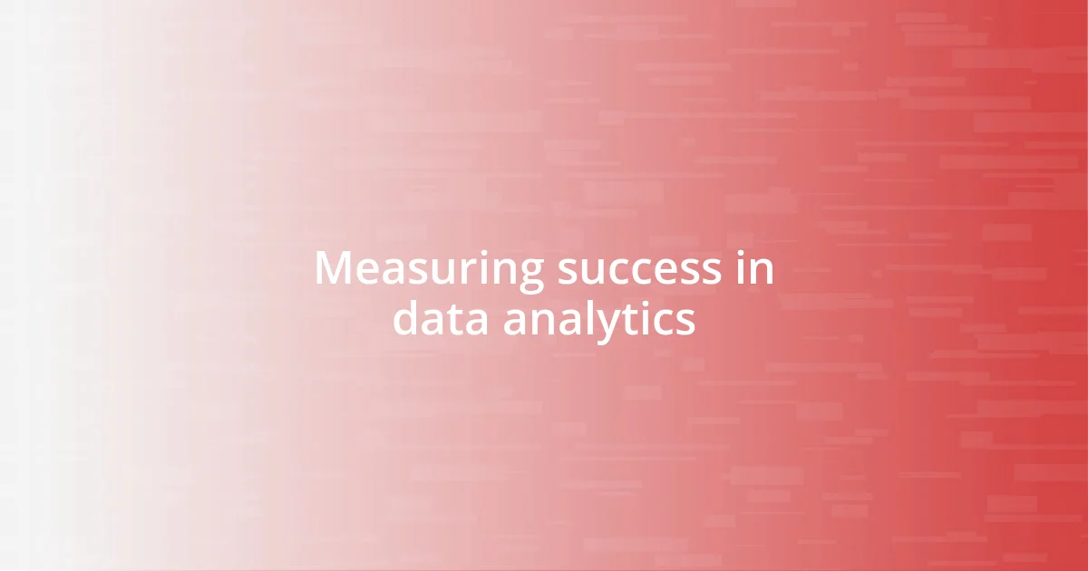 Measuring success in data analytics