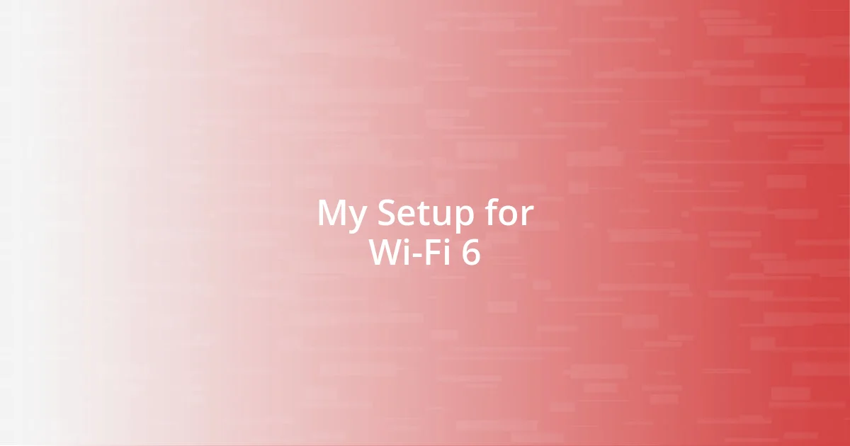 My Setup for Wi-Fi 6