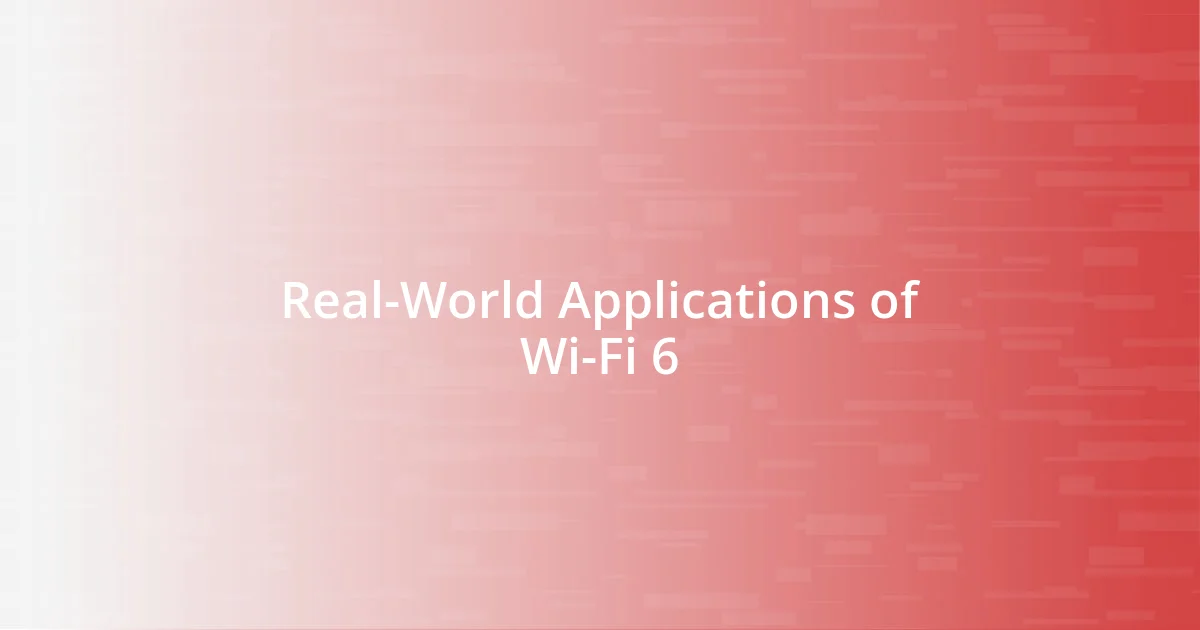 Real-World Applications of Wi-Fi 6