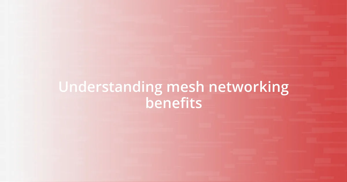 Understanding mesh networking benefits