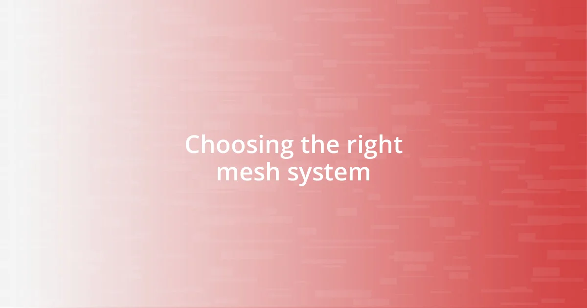 Choosing the right mesh system