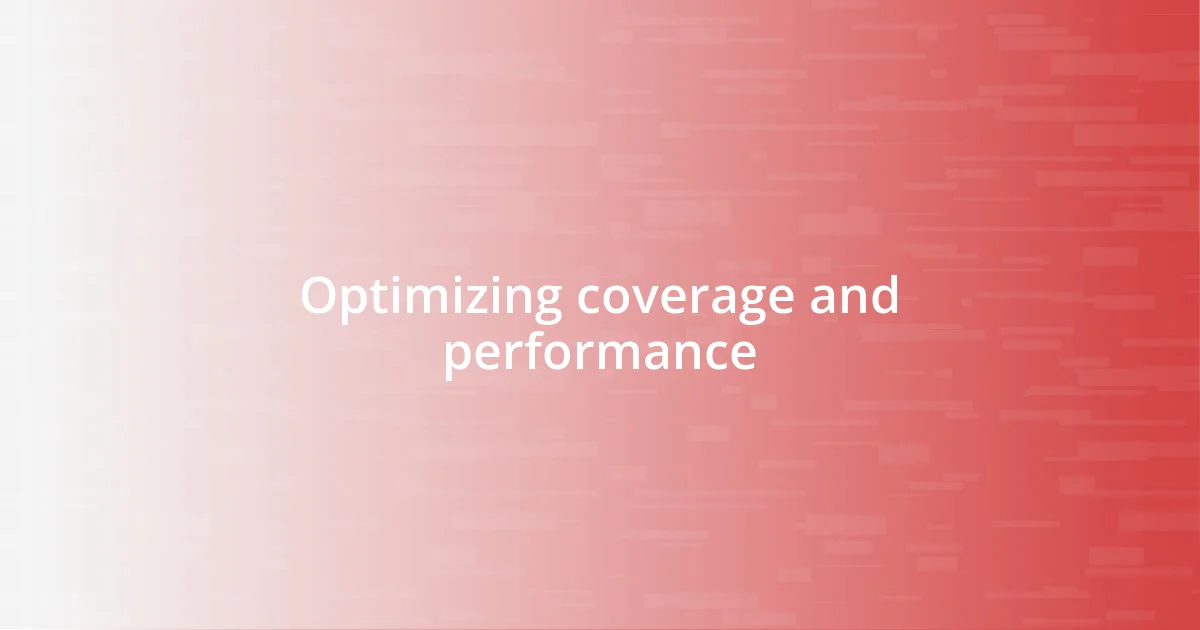 Optimizing coverage and performance