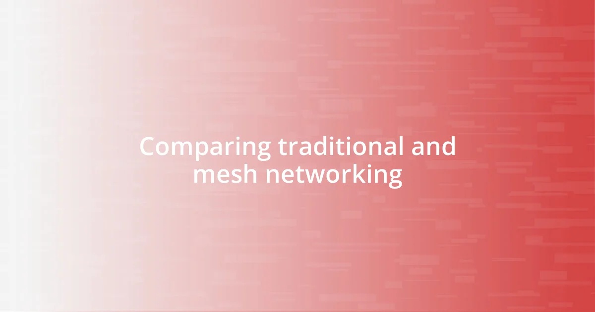 Comparing traditional and mesh networking