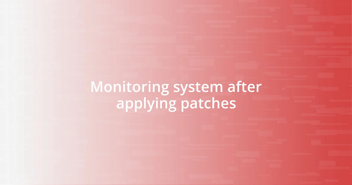 Monitoring system after applying patches