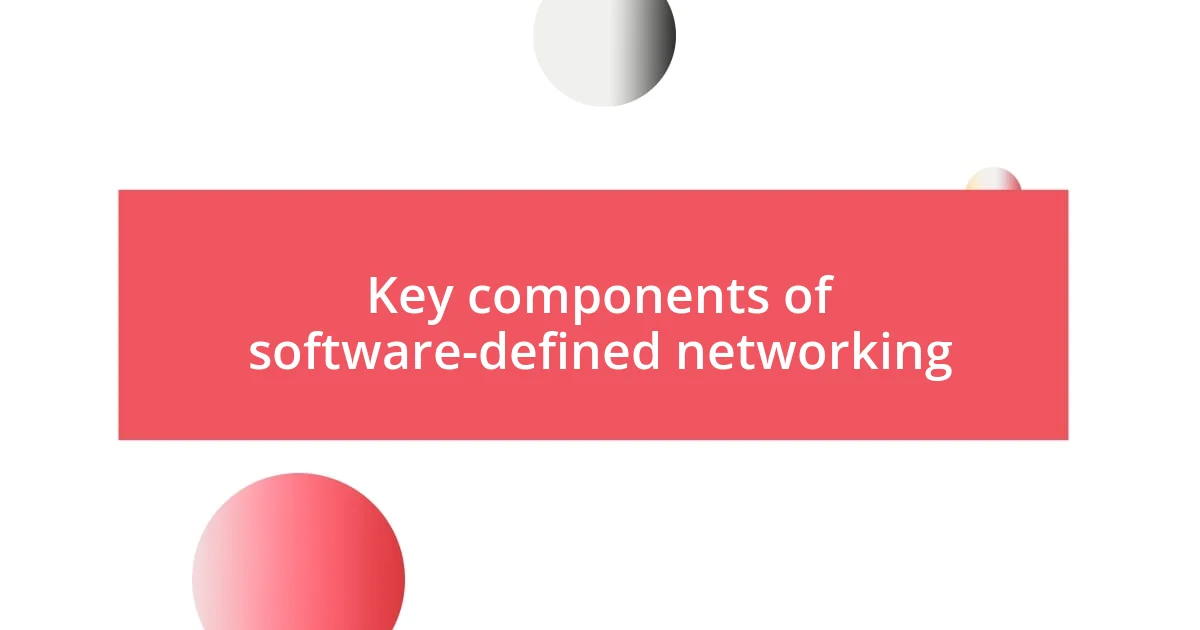 Key components of software-defined networking