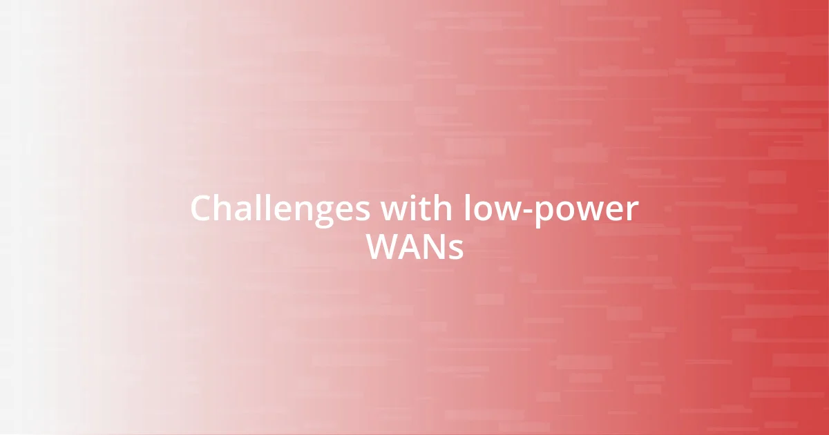 Challenges with low-power WANs