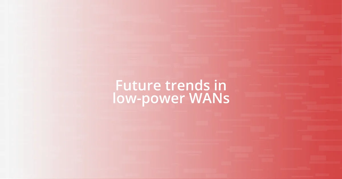 Future trends in low-power WANs