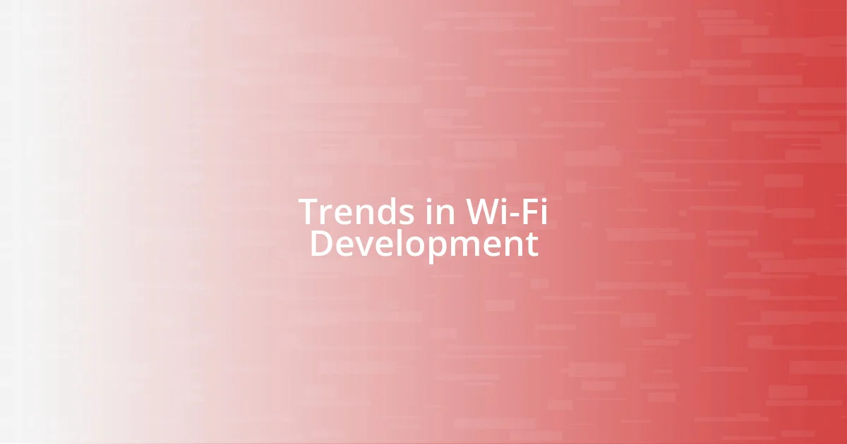 Trends in Wi-Fi Development