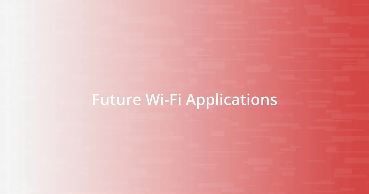 Future Wi-Fi Applications