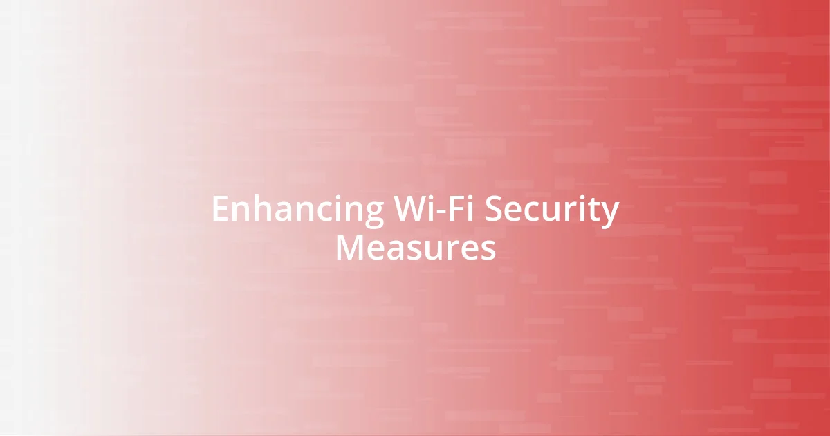 Enhancing Wi-Fi Security Measures