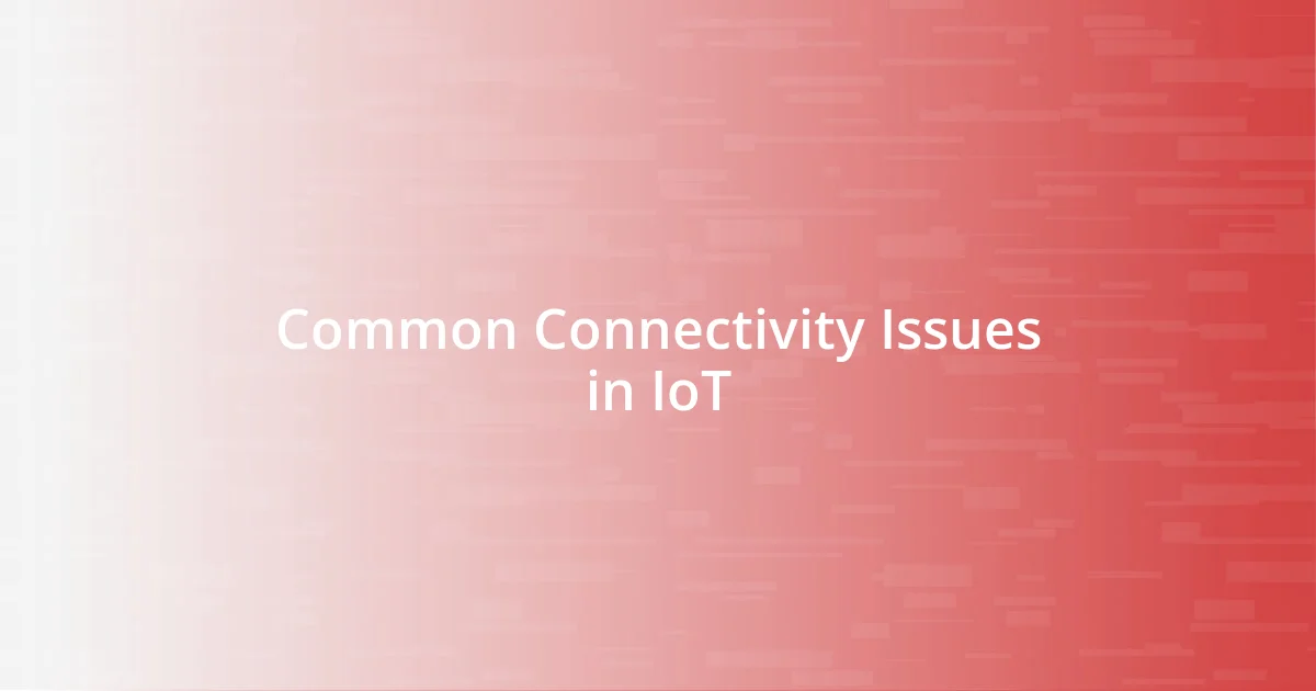 Common Connectivity Issues in IoT