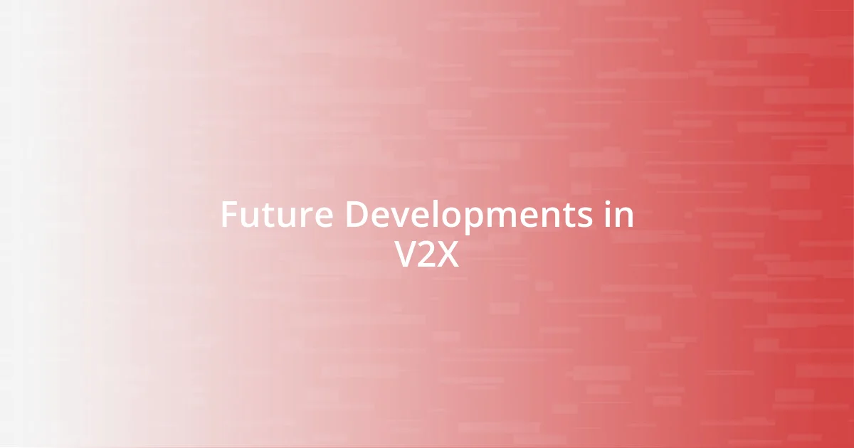 Future Developments in V2X