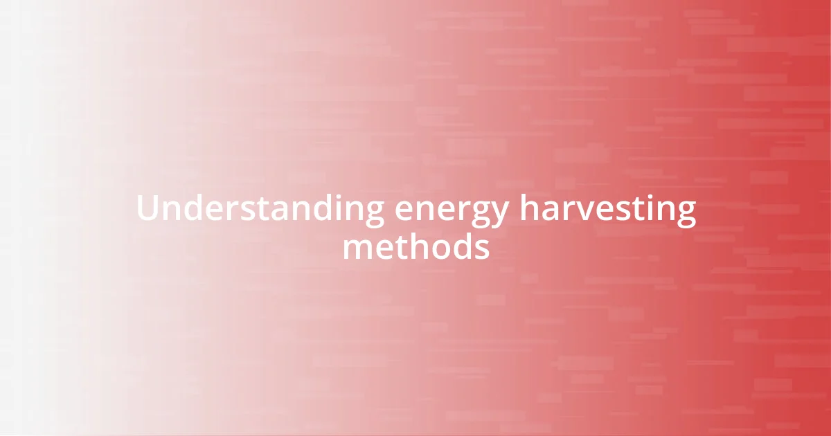 Understanding energy harvesting methods