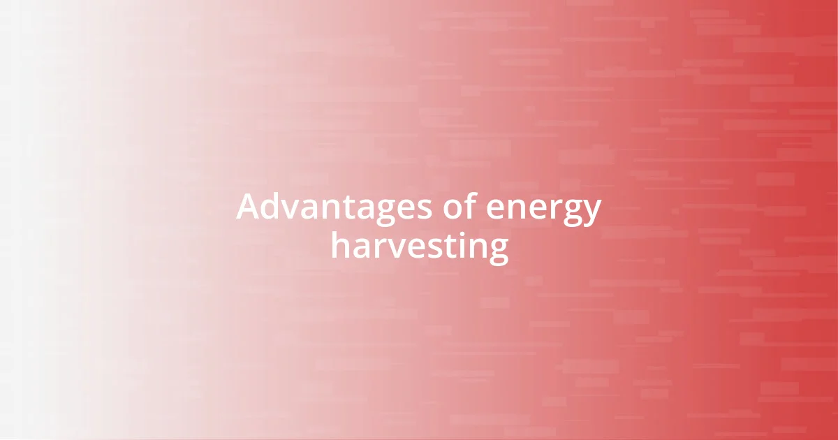 Advantages of energy harvesting