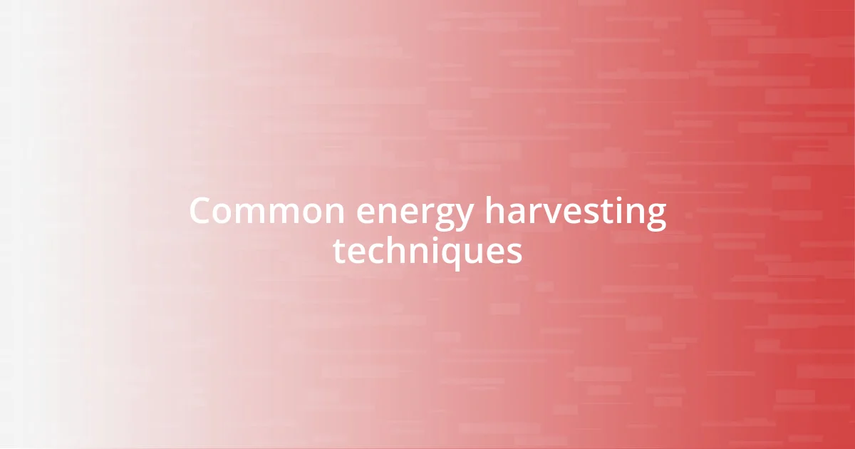 Common energy harvesting techniques