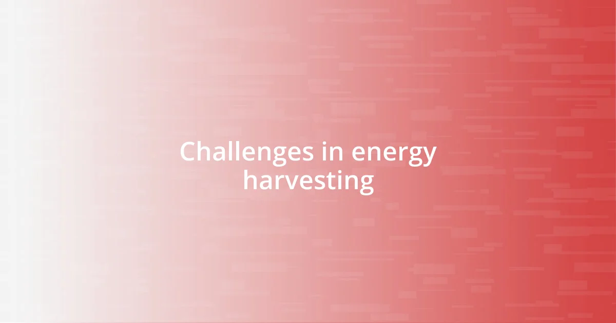 Challenges in energy harvesting