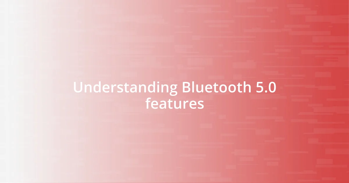 Understanding Bluetooth 5.0 features