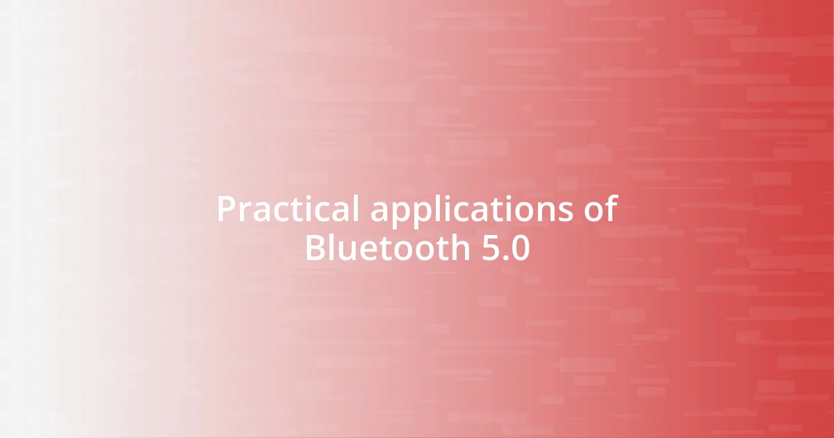 Practical applications of Bluetooth 5.0