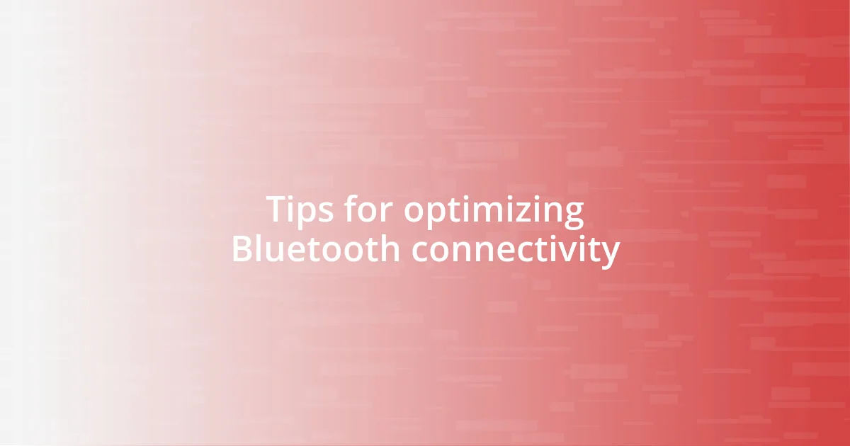 Tips for optimizing Bluetooth connectivity