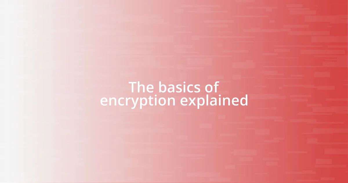 The basics of encryption explained