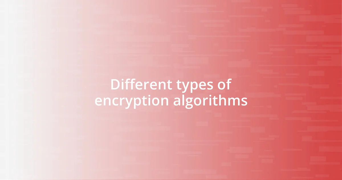 Different types of encryption algorithms