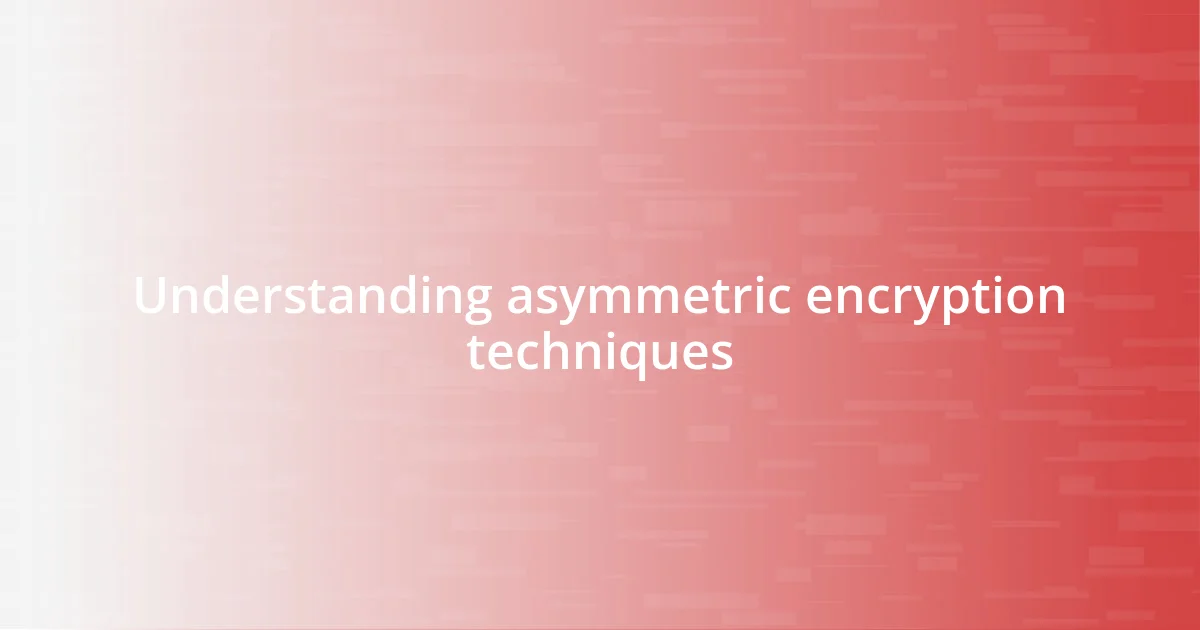 Understanding asymmetric encryption techniques