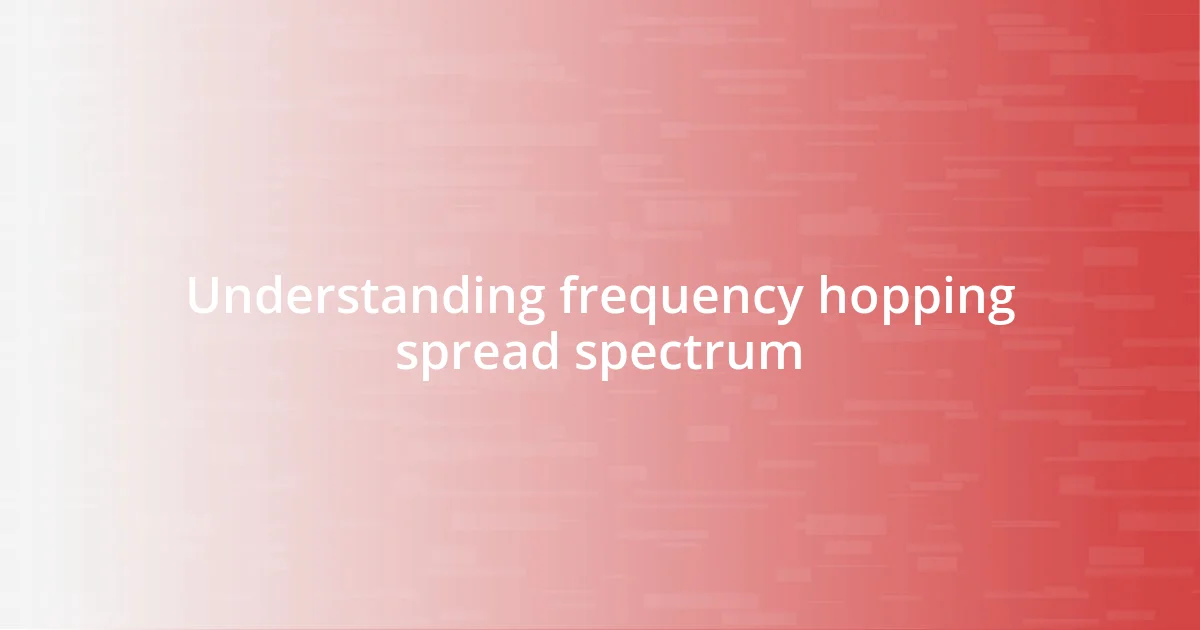 Understanding frequency hopping spread spectrum