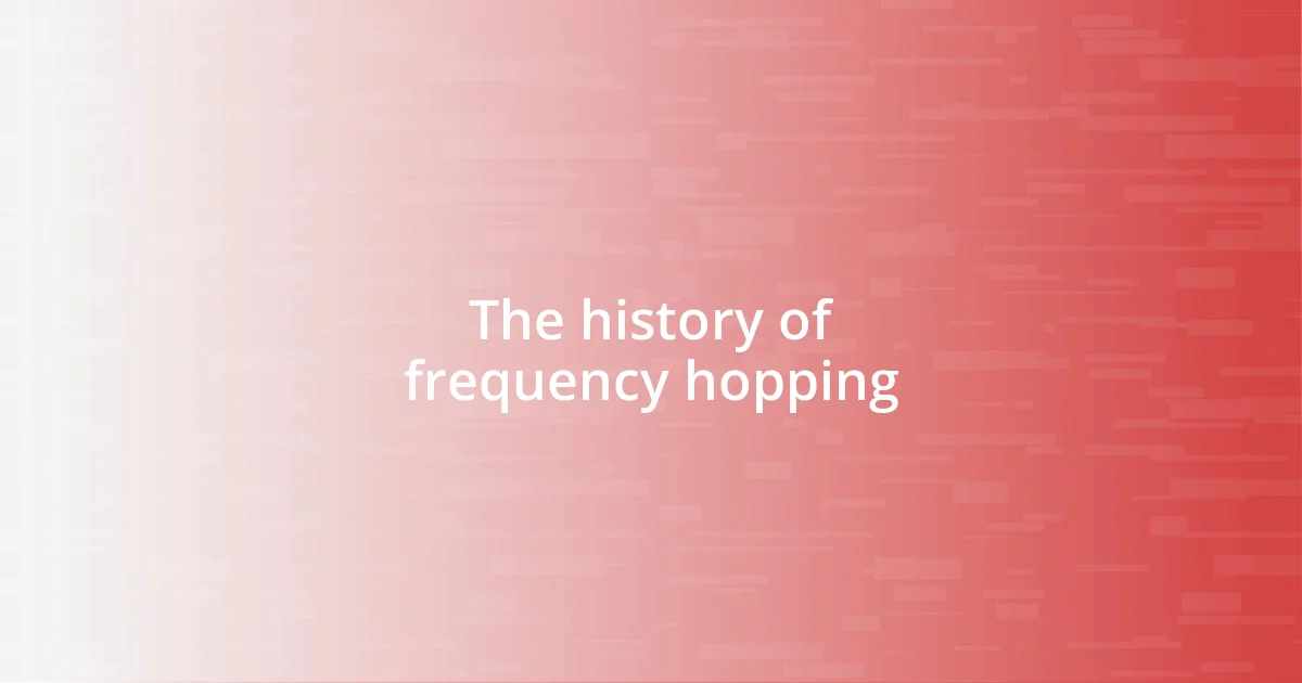 The history of frequency hopping