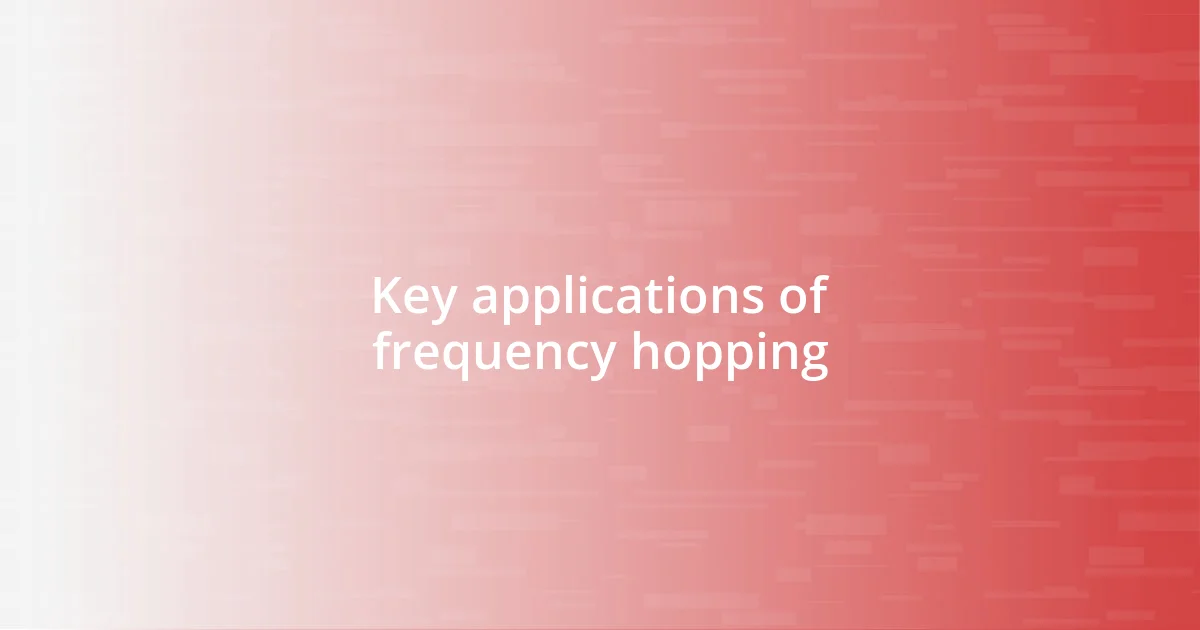 Key applications of frequency hopping