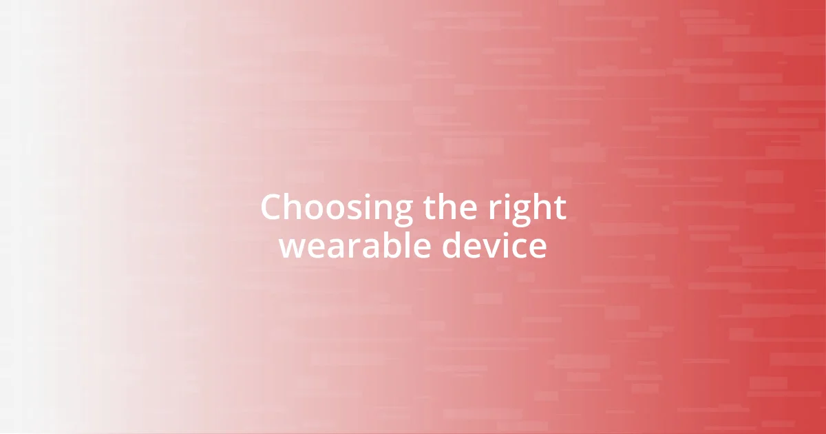 Choosing the right wearable device