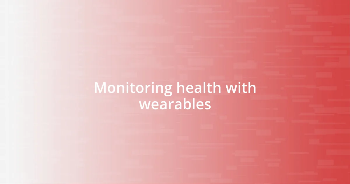 Monitoring health with wearables