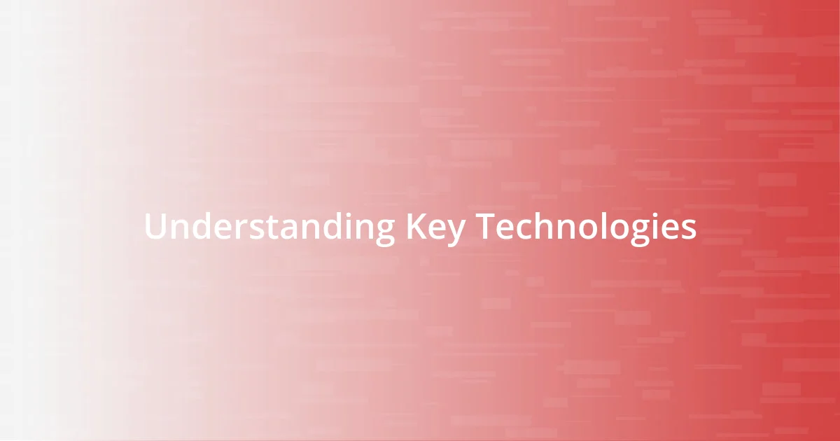 Understanding Key Technologies