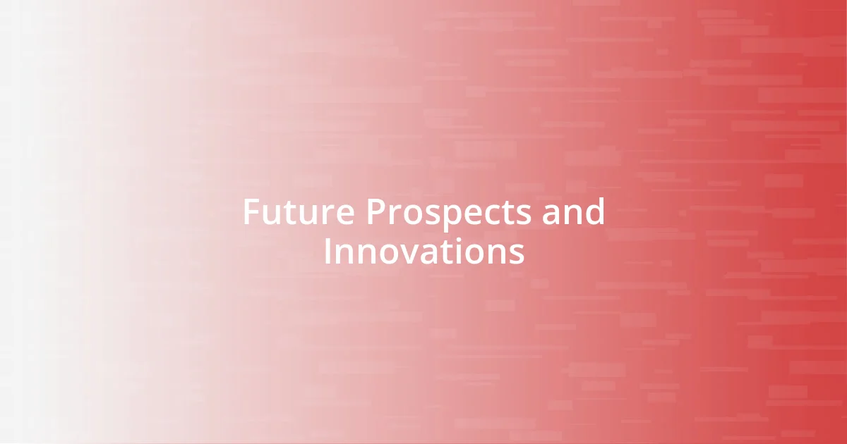 Future Prospects and Innovations