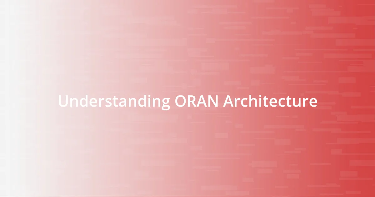 Understanding ORAN Architecture