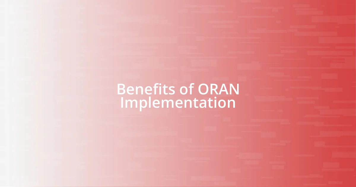 Benefits of ORAN Implementation