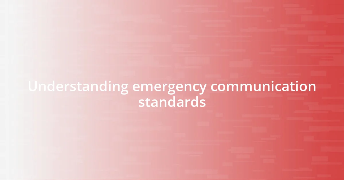 Understanding emergency communication standards