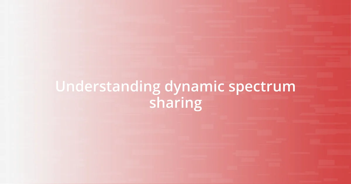 Understanding dynamic spectrum sharing