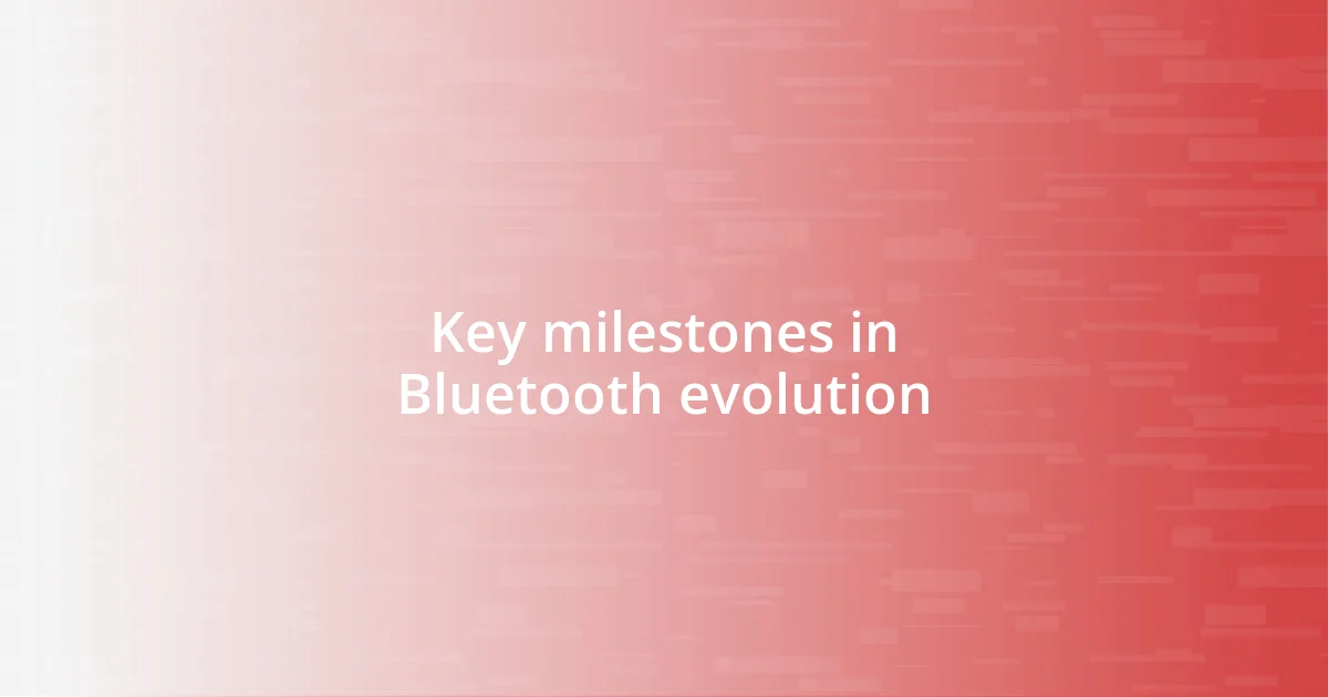 Key milestones in Bluetooth evolution