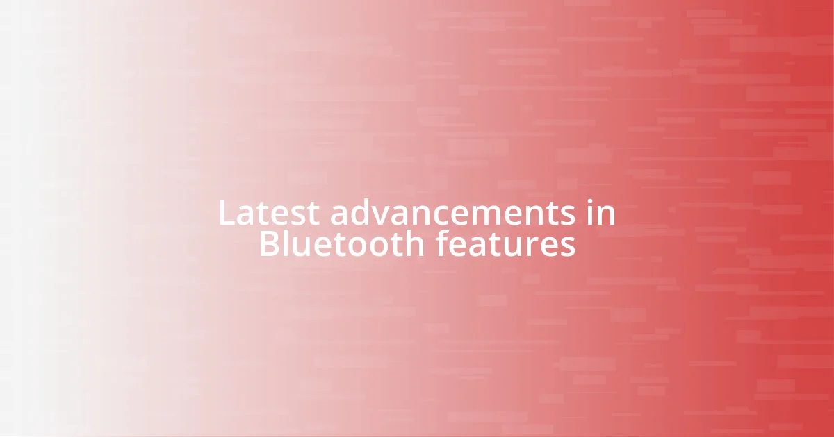 Latest advancements in Bluetooth features