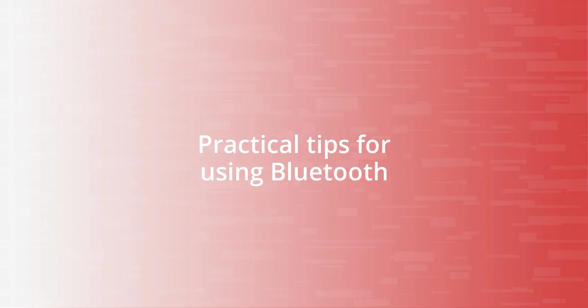 Practical tips for using Bluetooth