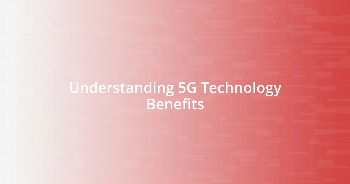 Understanding 5G Technology Benefits