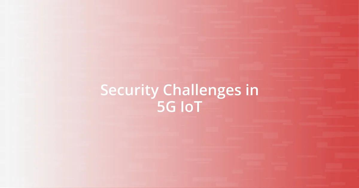 Security Challenges in 5G IoT