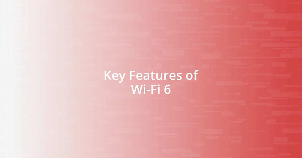 Key Features of Wi-Fi 6