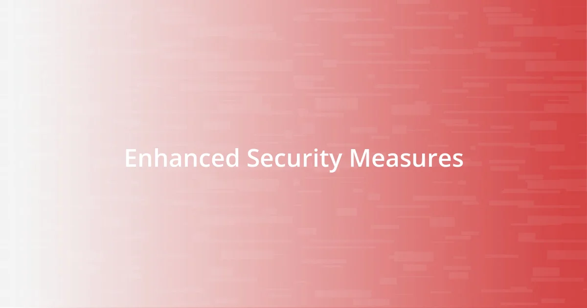 Enhanced Security Measures