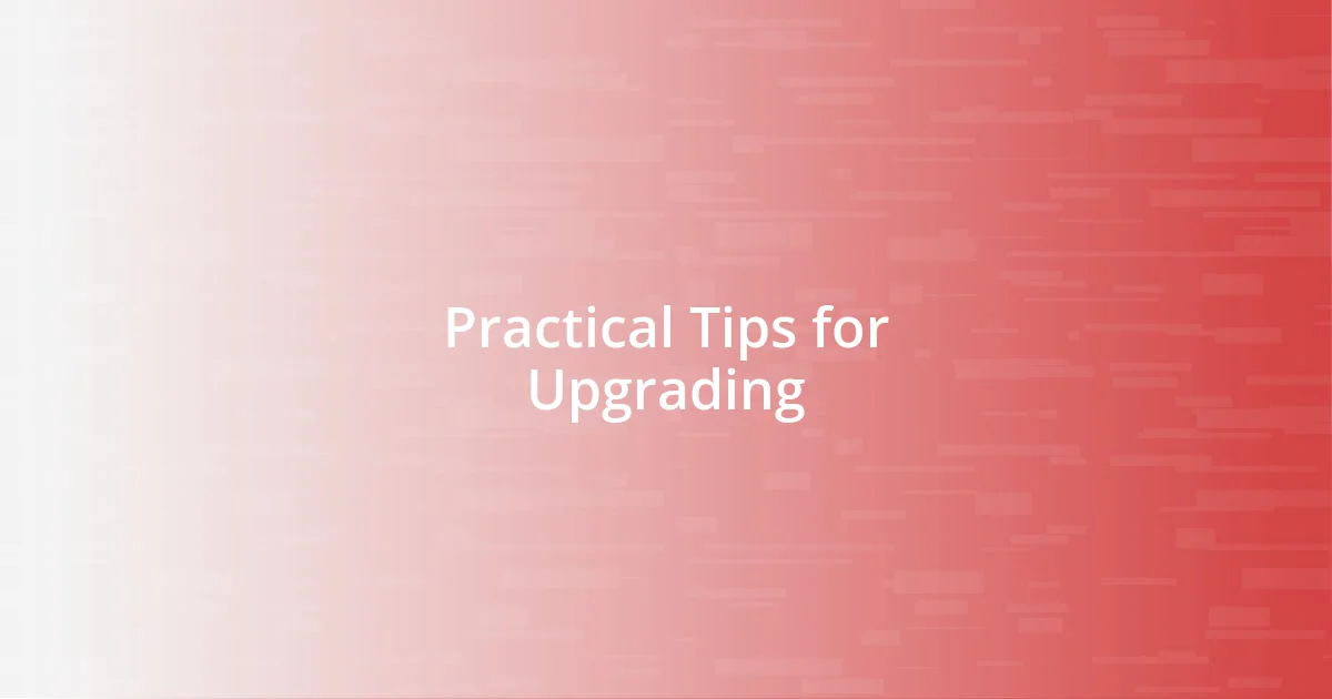 Practical Tips for Upgrading