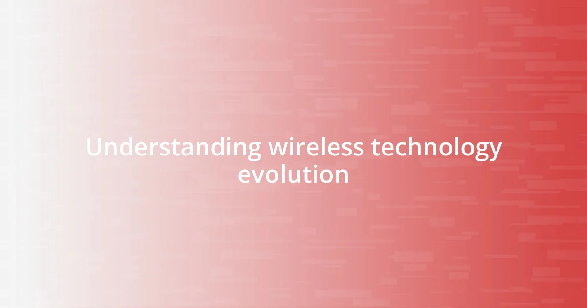 Understanding wireless technology evolution