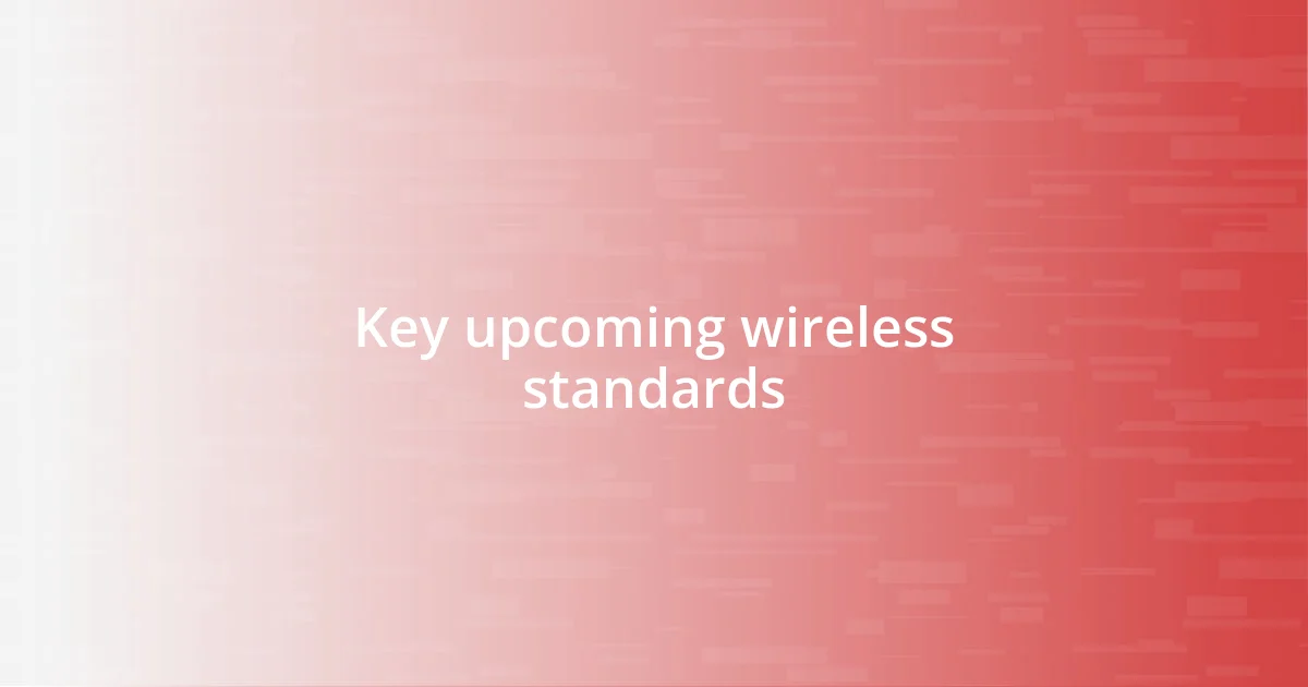 Key upcoming wireless standards