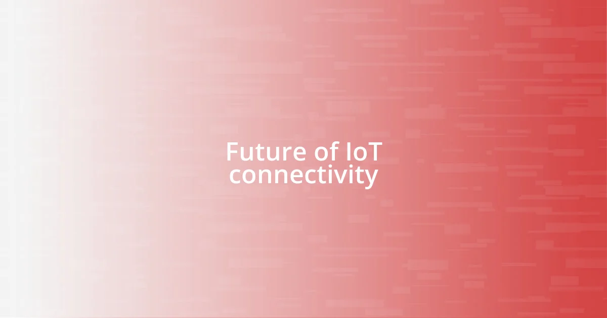 Future of IoT connectivity